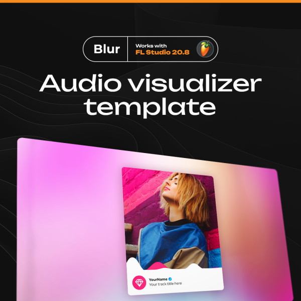 Blur • Шаблон для создания видео в FL Studio 20.8